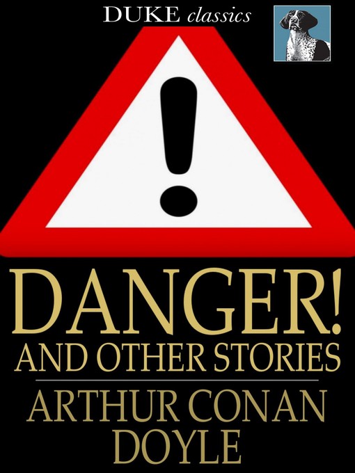 Title details for Danger! and Other Stories by Sir Arthur Conan Doyle - Wait list